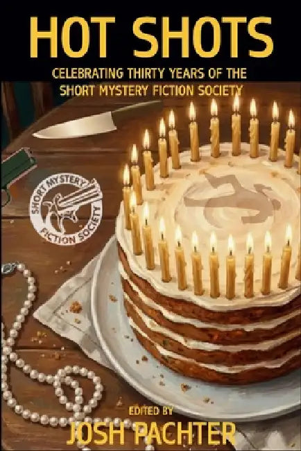 Hot Shots: Celebrating Thirty Years of the Short Mystery Fiction Society by Josh Pachter