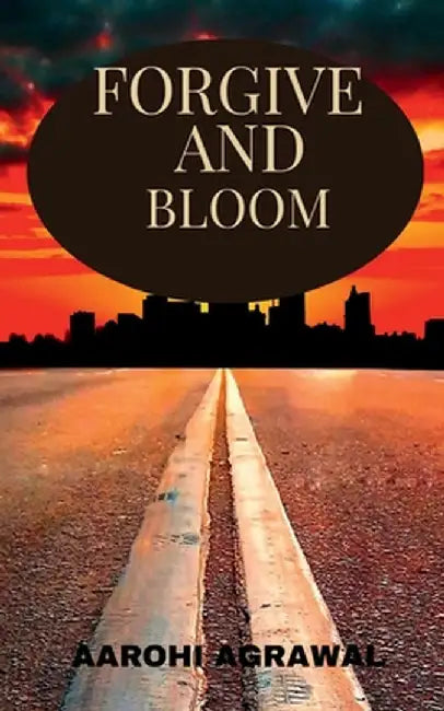 Forgive And Bloom by Aarohi Agrawal