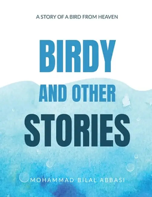 Birdy and other Stories: A Story of a Bird from Heaven by Mohammad Bilal Abbasi