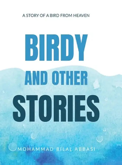 Birdy and other Stories: A Story of a Bird from Heaven by Mohammad Bilal Abbasi