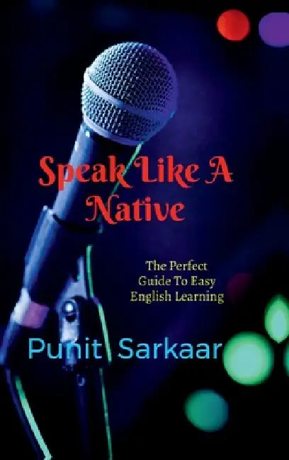 Speak Like A Native by Punit Sarkaar