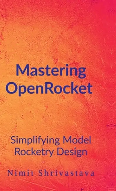 Mastering OpenRocket: Simplifying Model Rocketry Design by Nimit Shrivastava