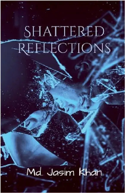 Shattered Reflections: Behind every broken shard, betrayal awaits in Silence by MD Jasim Khan