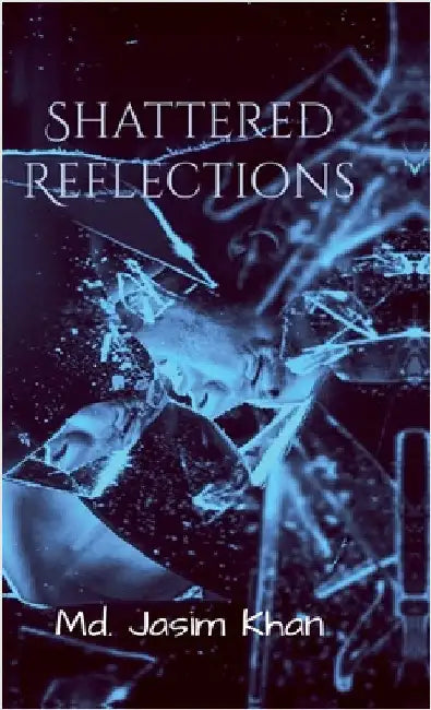 Shattered Reflections: Behind every broken shard, betrayal awaits in Silence by MD Jasim Khan