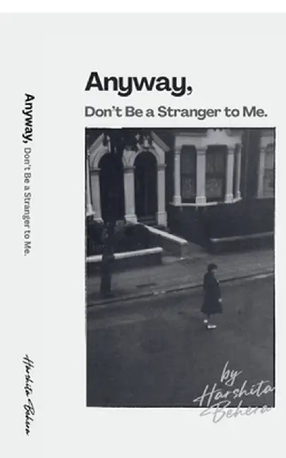 Anyway, Don't Be a Stranger to Me by Harshita Behera