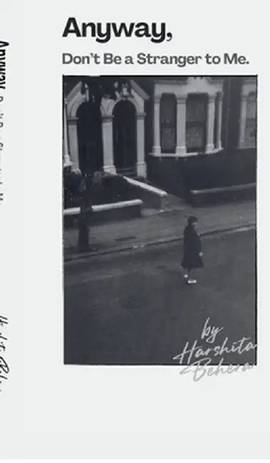 Anyway, Don't Be a Stranger to Me by Harshita Behera
