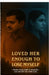 Loved Her Enough to Lose Myself: I broke every bond to keep her - and she left me with none. by Raghavan Adhisankar
