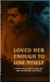 Loved Her Enough to Lose Myself: I broke every bond to keep her - and she left me with none. by Raghavan Adhisankar