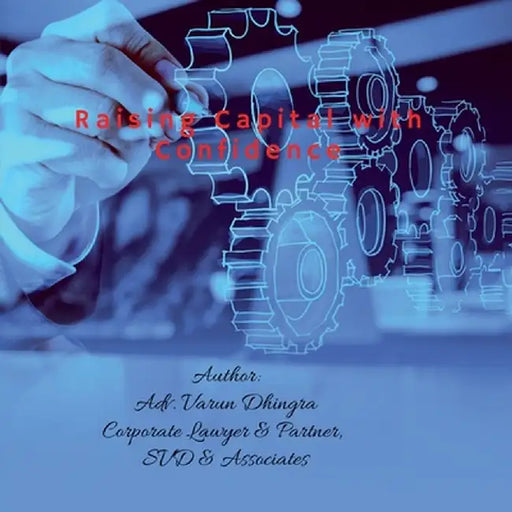Raising Capital with Confidence: Legal, Financial & Strategic Insights for Founders by Advocate Varun Dhingra
