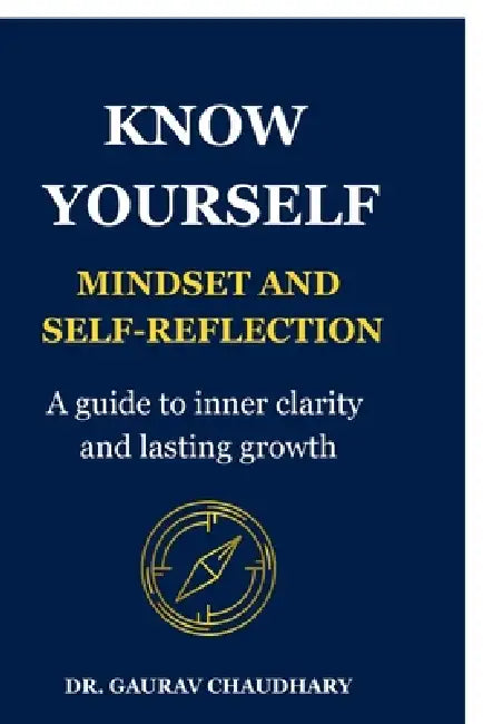 Know Yourself: Mindset and Self-Reflection by Dr Gaurav Chaudhary