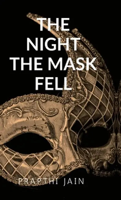 The Night the Masks Fell: Breath Behind the Masks by Prapthi Jain