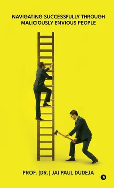 Navigating Successfully through Maliciously Envious People by Prof (Dr ) Jai Paul Dudeja