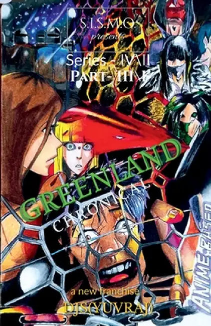 Greenland: Chronicle: S.I.S.M.O. Anime Based by Djs (Yuvraj)
