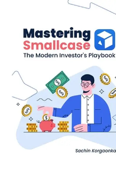 Mastering Smallcase: The Modern Investor's Playbook by Sachin Korgaonkar