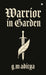 Warrior in Garden: Forged in Fire, Saved by Love: A Warrior's Journey by G M Aditya
