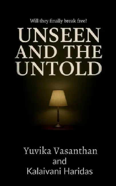 Unseen and The Untold by Yuvika Vasanthan
