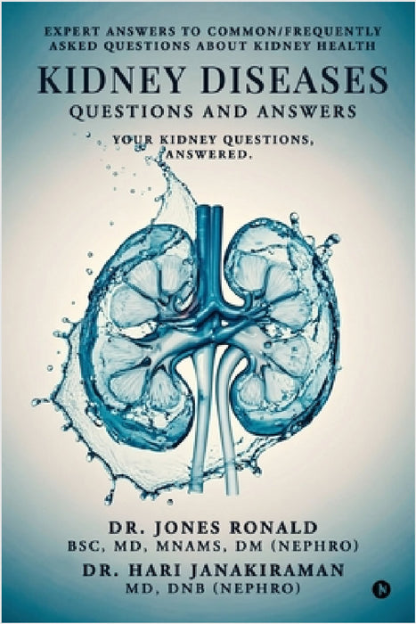 Kidney Diseases Questions and Answers: Your Kidney Questions, Answered. by Jones Ronald Bsc Mnams DM, Dr Hari Janakiraman MD Dnb (Nephro)