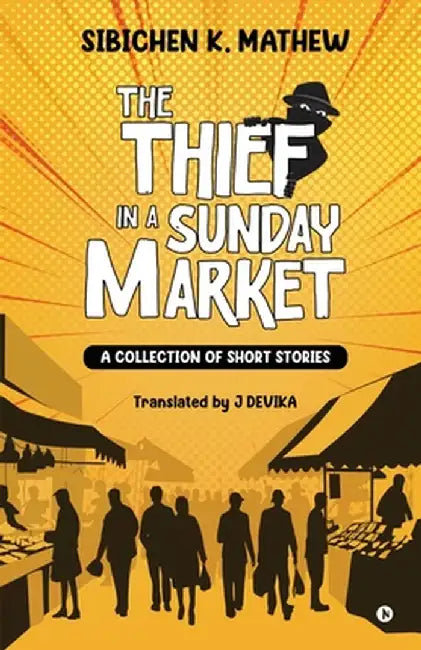 The Thief in a Sunday Market: A Collection of Short Stories by Sibichen K Mathew