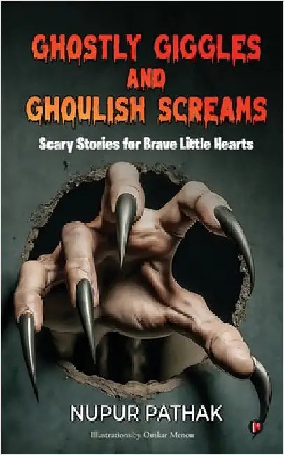 Ghostly Giggles and Ghoulish Screams: Scary Stories for Brave Little Hearts by Nupur Pathak