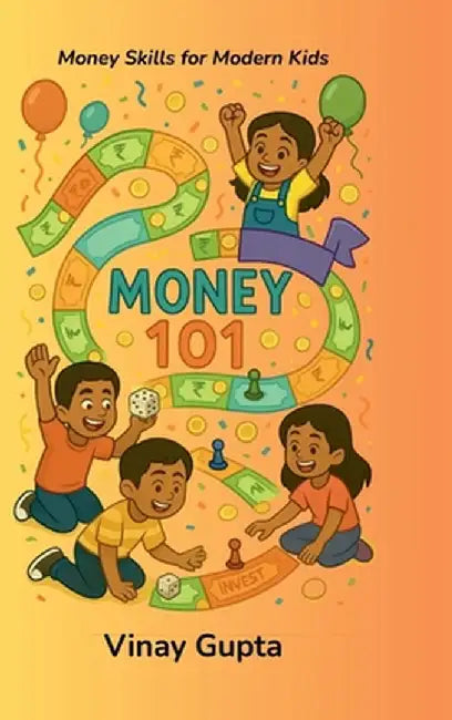 Money 101: Money Skills for Modern Kids by Vinay Gupta