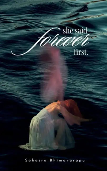 She Said Forever First by Sahasra Bhimavarapu