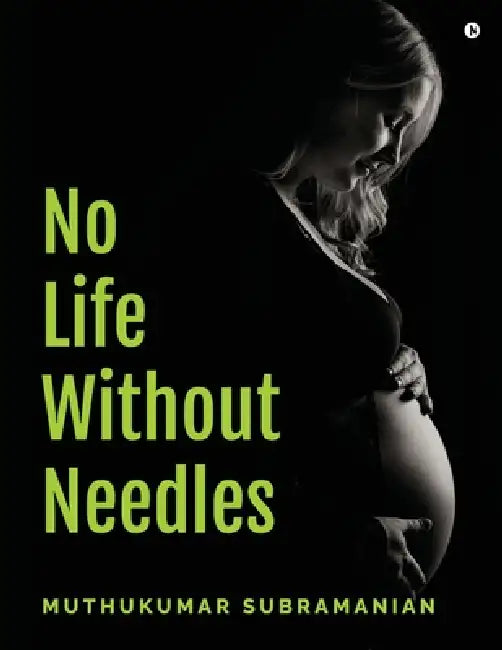 No Life Without Needles: - by Muthukumar Subramanian