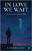 In Love We Wait: The Story of Lindale and Alize by Bansi Solanki