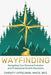 Wayfinding: Navigating Your Personal Evolution and Professional Growth Mountains by Christy Uffelman