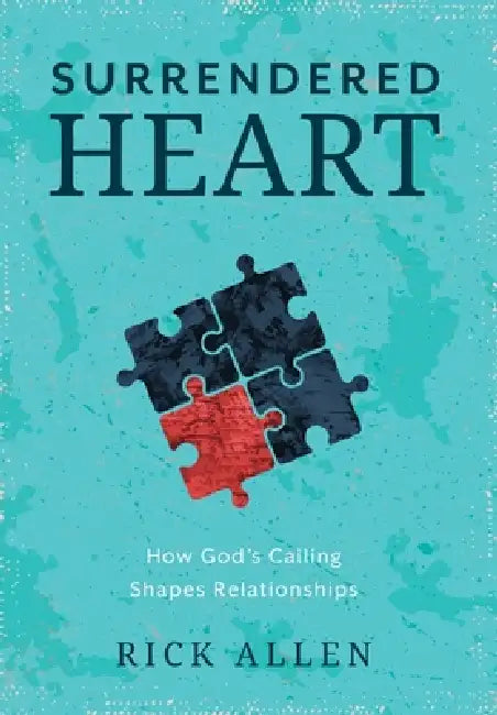 Surrendered Heart: How God's Calling Shapes Relationships by Rick Allen