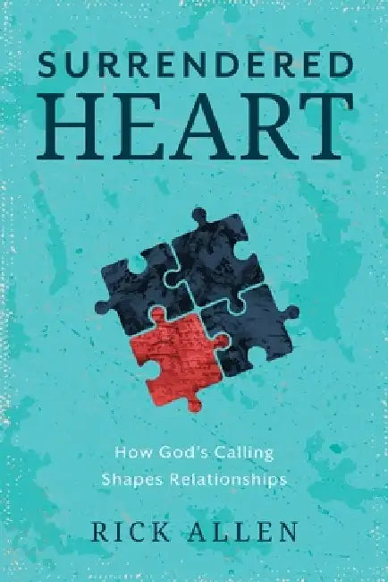 Surrendered Heart: How God's Calling Shapes Relationships by Rick Allen