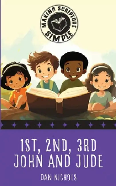 Making Scripture Simple: 1st, 2nd, 3rd John and Jude by Dan Nichols