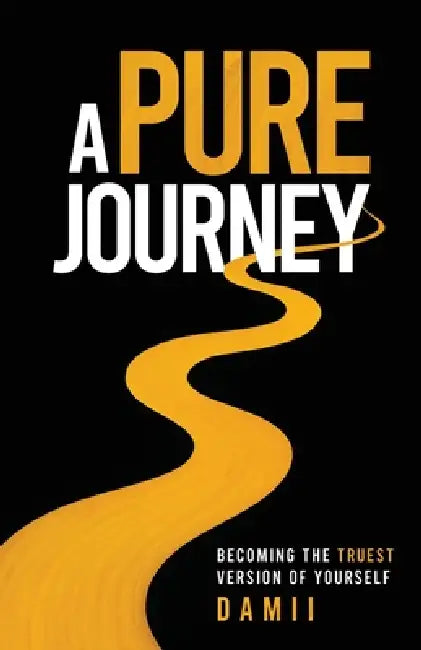 A Pure Journey: Becoming the Truest Version of Yourself by Dami Onakoya