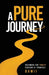 A Pure Journey: Becoming the Truest Version of Yourself by Dami Onakoya
