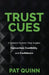 Trust Cues: 7 Hidden Factors That Inspire Connection, Credibility, and Confidence by Pat Quinn