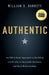 Authentic: An Old-School Approach to Building a Full Life, a Successful Business, and Real Relationships by William S. Barrett