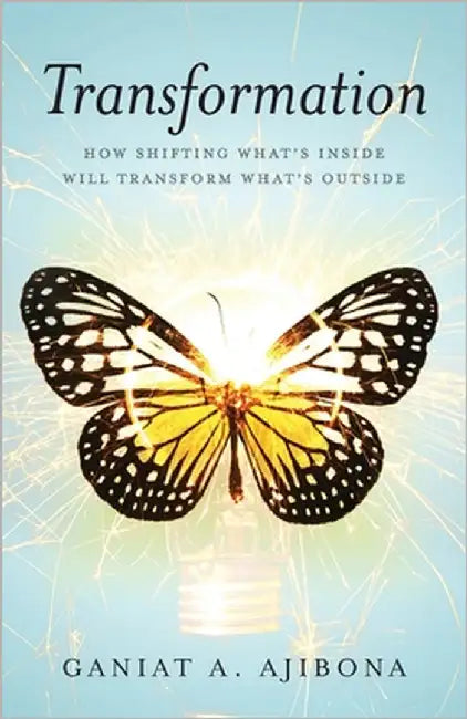 Transformation: How Shifting What's Inside Will Transform What's Outside by Ajibona, Ganiat A.