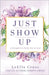 Just Show Up: A Daughter's Daily Yes to God by Cross, LeElla