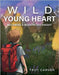 Wild Young Heart: Becoming a Modern Day Knight by Carver, Troy