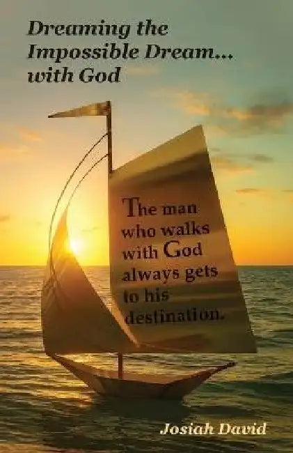 Dreaming the Impossible Dream... With God by Josiah David