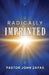 Radically Imprinted by Pastor John Zayas