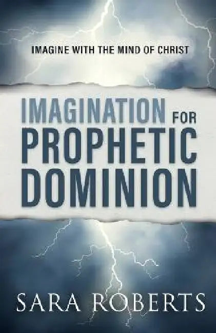 Imagination for Prophetic Dominion by Sara Roberts