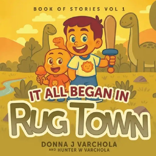 Book of Stories, Volume 1: It All Began in Rug Town by Donna J. Varchola, Hunter W. Varchola