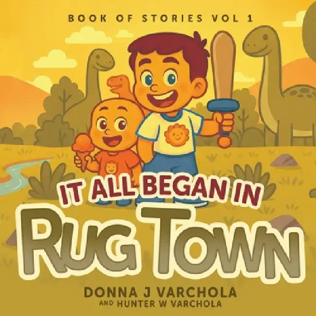 Book of Stories, Volume 1: It All Began in Rug Town by Donna J. Varchola, Hunter W. Varchola
