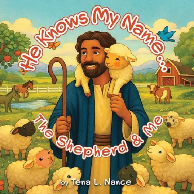 He Knows My Name...The Shepherd & Me by Tena L. Nance