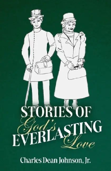 Stories of God's Everlasting Love by Charles Dean Johnson
