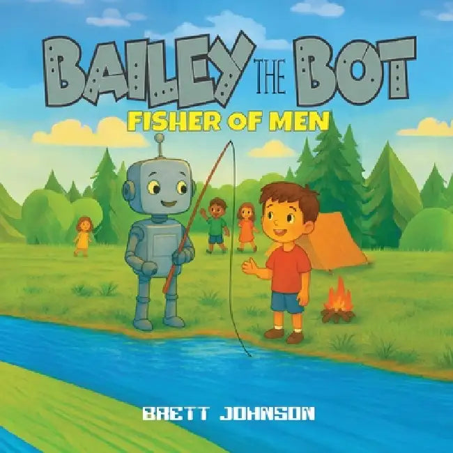 Bailey the Bot: Fisher of Men by Brett Johnson