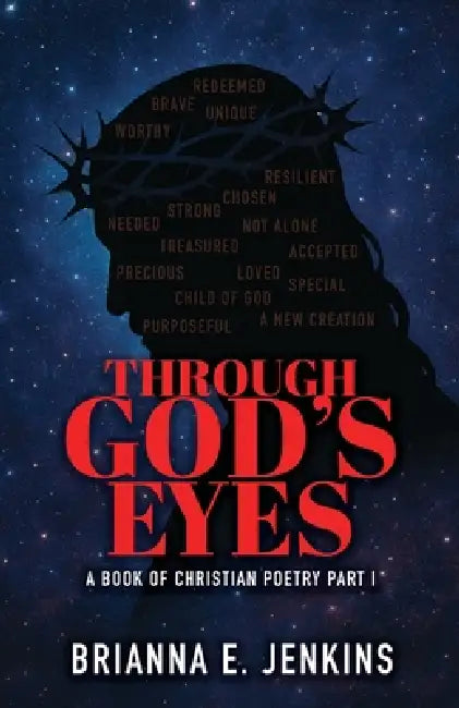 Through God's Eyes: A Book of Christian Poetry, Part I by Brianna E. Jenkins