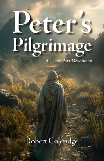 Peter's Pilgrimage: A Three Part Devotional by Robert Coleridge