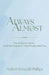 Always Almost: The Ache for More and the Treasure That Finally Satisfies by Mallori Roncalli Phillips