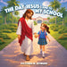 The Day Jesus Came to My School by Victoria M. Howard